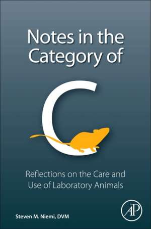 Notes in the Category of C: Reflections on Laboratory Animal Care and Use de Steven M. Niemi