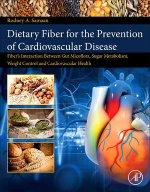 Dietary Fiber for the Prevention of Cardiovascular Disease: Fiber’s Interaction between Gut Microflora, Sugar Metabolism, Weight Control and Cardiovascular Health de Rodney A. Samaan