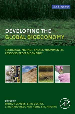 Developing the Global Bioeconomy: Technical, Market, and Environmental Lessons from Bioenergy de Patrick Lamers