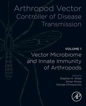 Arthropod Vector: Controller of Disease Transmission, Volume 1: Vector Microbiome and Innate Immunity of Arthropods de Stephen K. Wikel