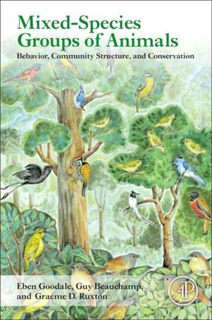 Mixed-Species Groups of Animals: Behavior, Community Structure, and Conservation de Eben Goodale