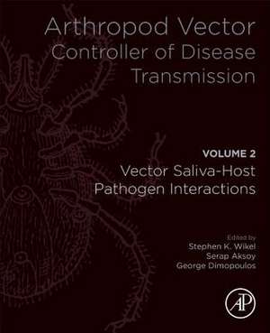 Arthropod Vector: Controller of Disease Transmission, Volume 2: Vector Saliva-Host-Pathogen Interactions de Stephen K. Wikel