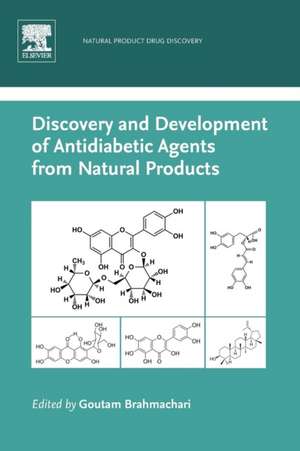 Discovery and Development of Antidiabetic Agents from Natural Products: Natural Product Drug Discovery de Goutam Brahmachari