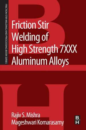 Friction Stir Welding of High Strength 7XXX Aluminum Alloys de Rajiv S. Mishra