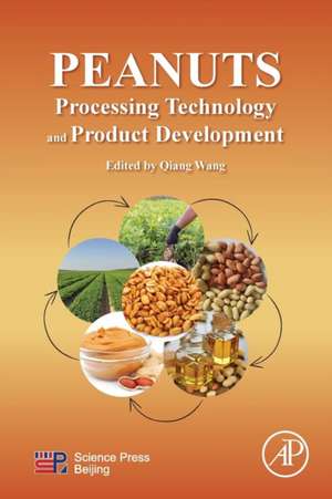 Peanuts: Processing Technology and Product Development de Qiang Wang