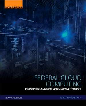 Federal Cloud Computing: The Definitive Guide for Cloud Service Providers de Matthew Metheny