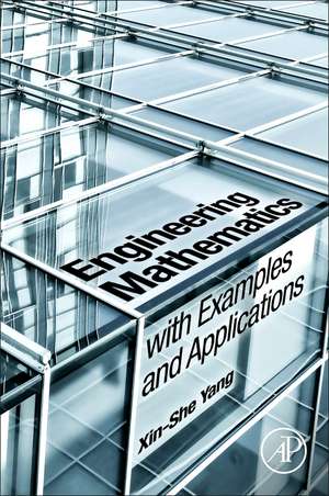 Engineering Mathematics with Examples and Applications de Xin She Yang