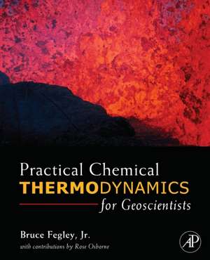 Practical Chemical Thermodynamics for Geoscientists de Bruce Fegley Jr.