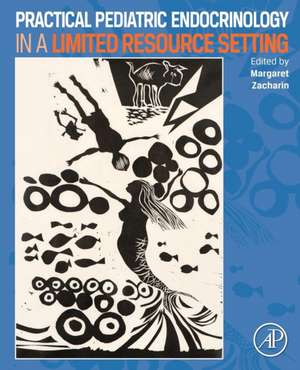 Practical Pediatric Endocrinology in a Limited Resource Setting de Margaret Zacharin