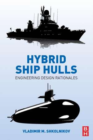 Hybrid Ship Hulls: Engineering Design Rationales de Vladimir M. Shkolnikov