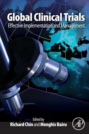 Global Clinical Trials: Effective Implementation and Management de Richard Chin