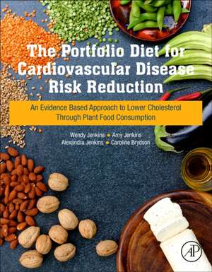 The Portfolio Diet for Cardiovascular Disease Risk Reduction: An Evidence Based Approach to Lower Cholesterol through Plant Food Consumption de Wendy Jenkins