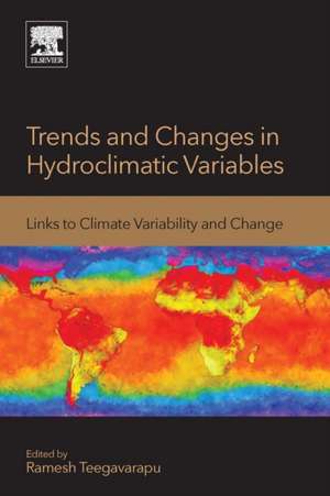 Trends and Changes in Hydroclimatic Variables: Links to Climate Variability and Change de Ramesh Teegavarapu