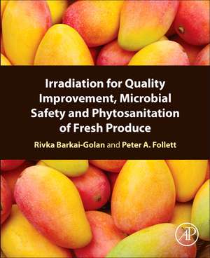 Irradiation for Quality Improvement, Microbial Safety and Phytosanitation of Fresh Produce de Rivka Barkai-Golan