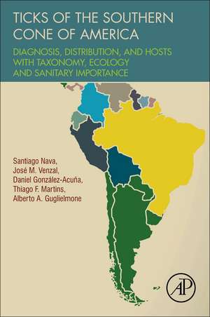 Ticks of the Southern Cone of America: Diagnosis, Distribution, and Hosts with Taxonomy, Ecology and Sanitary Importance de Santiago Nava