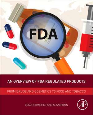 An Overview of FDA Regulated Products: From Drugs and Cosmetics to Food and Tobacco de Eunjoo Pacifici