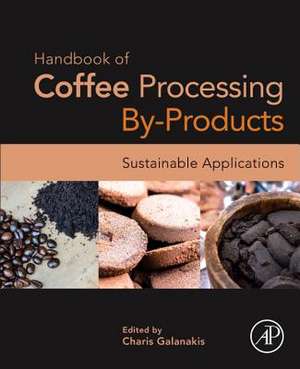 Handbook of Coffee Processing By-Products: Sustainable Applications de Charis M. Galanakis