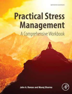 Practical Stress Management: A Comprehensive Workbook de John A. Romas