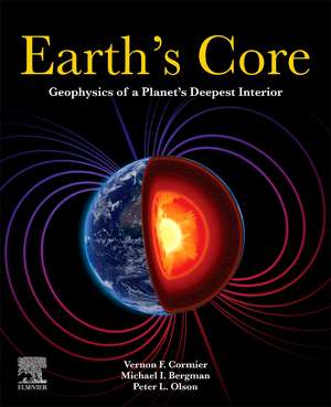 Earth's Core: Geophysics of a Planet's Deepest Interior de Vernon F. Cormier