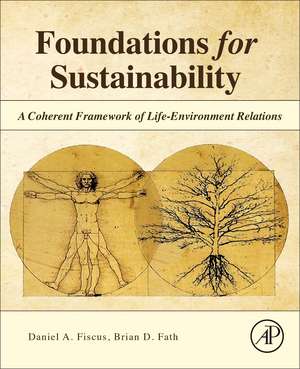 Foundations for Sustainability: A Coherent Framework of Life–Environment Relations de Daniel A. Fiscus