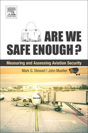 Are We Safe Enough?: Measuring and Assessing Aviation Security de Mark G. Stewart