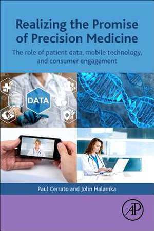 Realizing the Promise of Precision Medicine: The Role of Patient Data, Mobile Technology, and Consumer Engagement de Paul Cerrato