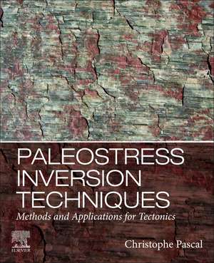 Paleostress Inversion Techniques: Methods and Applications for Tectonics de Christophe Pascal