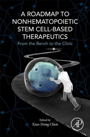 A Roadmap to Nonhematopoietic Stem Cell-Based Therapeutics: From the Bench to the Clinic de Xiao-Dong Chen