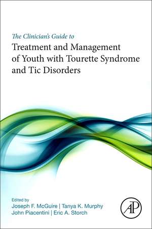 The Clinician’s Guide to Treatment and Management of Youth with Tourette Syndrome and Tic Disorders de Joseph F. McGuire