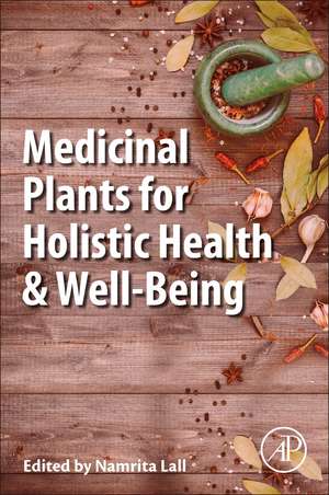 Medicinal Plants for Holistic Health and Well-Being de Namrita Lall