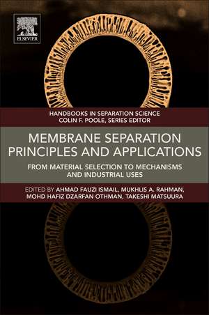 Membrane Separation Principles and Applications: From Material Selection to Mechanisms and Industrial Uses de Ahmad Fauzi Ismail