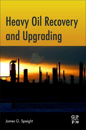 Heavy Oil Recovery and Upgrading de James G. Speight