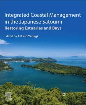 Integrated Coastal Management in the Japanese Satoumi: Restoring Estuaries and Bays de Tetsuo Yanagi