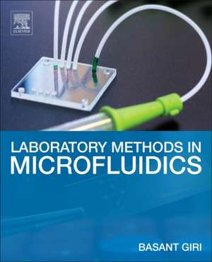 Laboratory Methods in Microfluidics de Basant Giri