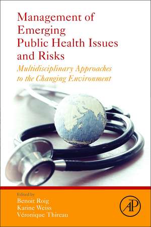 Management of Emerging Public Health Issues and Risks: Multidisciplinary Approaches to the Changing Environment de Benoit Roig