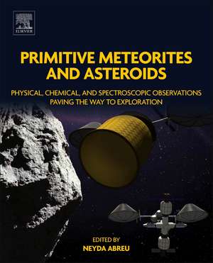 Primitive Meteorites and Asteroids: Physical, Chemical, and Spectroscopic Observations Paving the Way to Exploration de Neyda M. Abreu