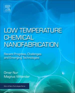 Low Temperature Chemical Nanofabrication: Recent Progress, Challenges and Emerging Technologies de Omer Nur