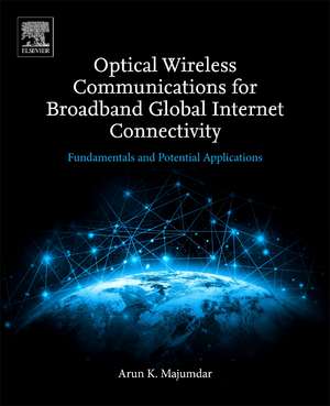 Optical Wireless Communications for Broadband Global Internet Connectivity: Fundamentals and Potential Applications de Arun K. Majumdar