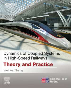 Dynamics of Coupled Systems in High-Speed Railways: Theory and Practice de Weihua Zhang