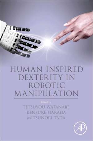 Human Inspired Dexterity in Robotic Manipulation de Tetsuyou Watanabe