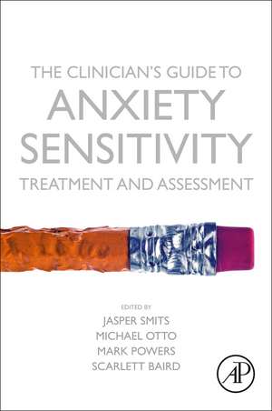 The Clinician's Guide to Anxiety Sensitivity Treatment and Assessment de Jasper Smits