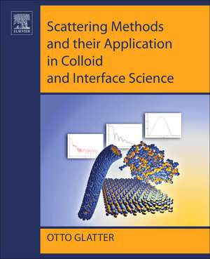 Scattering Methods and their Application in Colloid and Interface Science de Otto Glatter