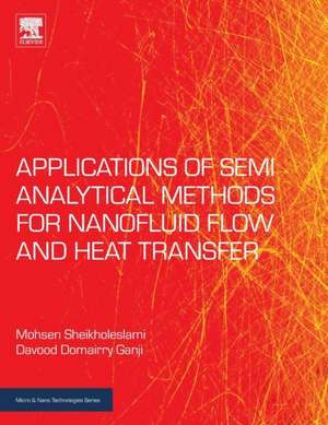 Applications of Semi-Analytical Methods for Nanofluid Flow and Heat Transfer de Mohsen Sheikholeslami