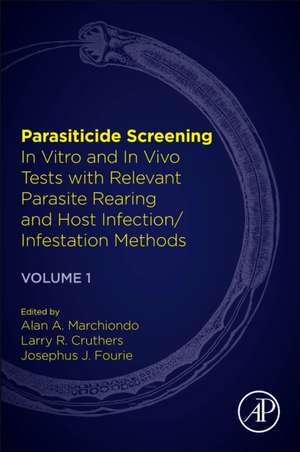 Parasiticide Screening: Volume 1: In Vitro and In Vivo Tests with Relevant Parasite Rearing and Host Infection/Infestation Methods de Alan A. Marchiondo