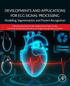 Developments and Applications for ECG Signal Processing: Modeling, Segmentation, and Pattern Recognition de Joao Paulo do Vale Madeiro