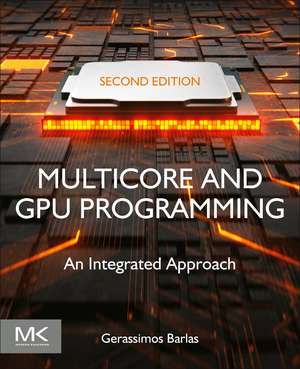 Multicore and GPU Programming: An Integrated Approach de Gerassimos Barlas