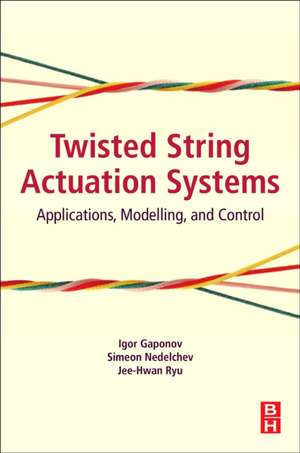 Twisted String Actuation Systems: Applications, Modelling, and Control de Igor Gaponov