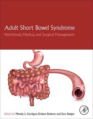 Adult Short Bowel Syndrome: Nutritional, Medical, and Surgical Management de Mandy L. Corrigan