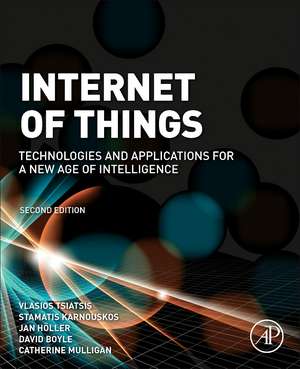 Internet of Things: Technologies and Applications for a New Age of Intelligence de Vlasios Tsiatsis