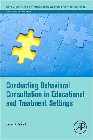 Conducting Behavioral Consultation in Educational and Treatment Settings de James K. Luiselli